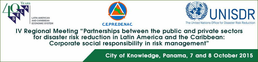 IV Regional Meeting on Partnerships between the Public and Private Sectors for Disaster Risk Reduction in Latin America and the Caribbean: Corporate Social Responsibility in Risk Management