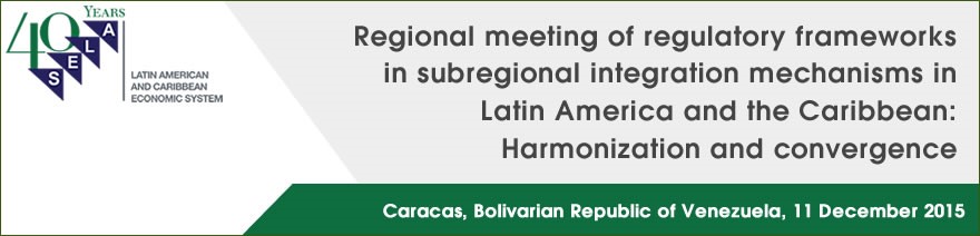 Regional meeting of regulatory frameworks in subregional integration mechanisms in Latin America and the Caribbean: Harmonization and convergence