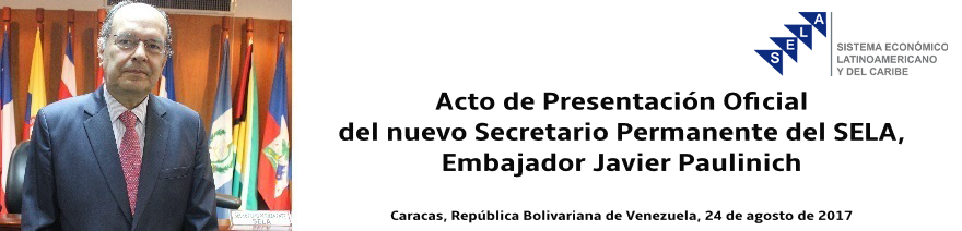 Acto de Presentación Oficial del Secretario Permanente del SELA Embajador Javier Paulinich