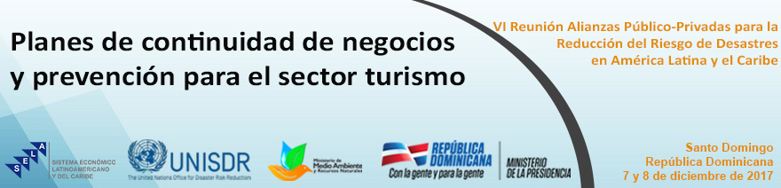 VI Reunión Alianzas Público-Privadas para la Reducción del Riesgo de Desastres en América Latina y el Caribe: planes de continuidad de negocios y prevención para el sector turismo