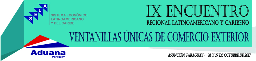 IX Encuentro Regional Latinoamericano y del Caribe sobre Ventanillas Únicas de Comercio Exterior (VUCE)