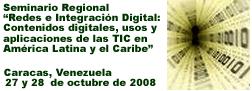 1st. Regional Seminar Networks and Digital Integration: Digital contents, applications and use of ICTs in Latin America and the Caribbean
