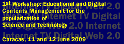  1st. Workshop: Educational and Digital Contents Management for the popularization of Science and Technology