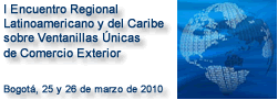 I Encuentro Regional Latinoamericano y del Caribe sobre Ventanillas Únicas de Comercio Exterior