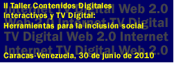 II Taller Contenidos Digitales Interactivos y TV Digital: herramientas para la inclusión social