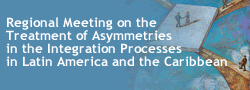 Regional Meeting on the Treatment of Asymmetries in the Integration Processes in Latin America and the Caribbean