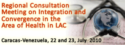 Regional Consultation Meeting: “Integration and Convergence for Health in Latin America and the Caribbean” 