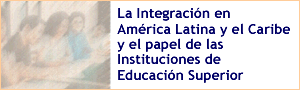 La Integración en América Latina y el Caribey el papel de las Instituciones de Educación Superior