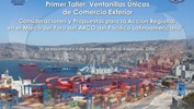 I Taller Ventanillas Únicas de Comercio Exterior: consideraciones y propuestas para la acción regional en el marco del Foro del ARCO del Pacífico Latinoamericano