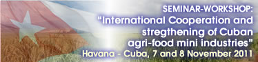 Seminar-Workshop “International Cooperation and strengthening of Cuban agri-food mini industries”