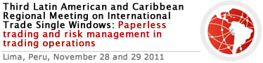 Third Latin American and Caribbean Regional Meeting on International Trade Single Windows: Paperless trading and risk management in trading operations