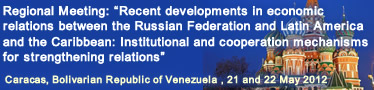 Regional Meeting: “Recent developments in economic relations between the Russian Federation and Latin America and the Caribbean : Institutional and cooperation mechanisms for strengthening relations”