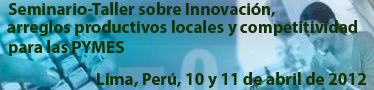 Seminario-Taller sobre Innovación, arreglos productivos locales y competitividad para las Pymes