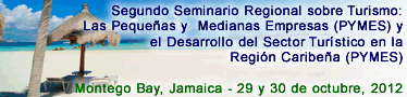 Segundo Seminario Regional sobre Turismo: Las Pequeñas y Medianas Empresas (PYMES) y el Desarrollo del Sector Turístico en la Región Caribeña (PYMES)