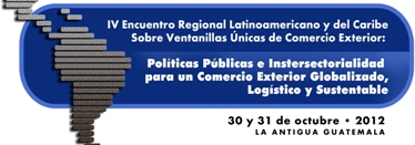 IV Encuentro Regional Latinoamericano y del Caribe sobre Ventanillas Únicas de Comercio Exterior: Políticas públicas e Intersectorialidad para un comercio exterior globalizado, logístico y sustentable