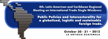 IV Latin American and Caribbean Regional Meeting on International Trade Single Windows: Public policies and intersectorality for a globalized, logistic and sustainable foreign trade