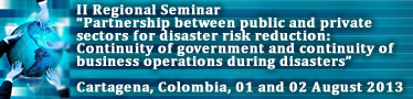 II Regional Seminar “Partnership between Public and Private Sectors for Disaster Risk Reduction: continuity of government and continuity of operations during disasters”
