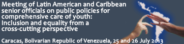 Meeting of Latin American and Caribbean senior officials on public policies for comprehensive care of youth: Inclusion and equality from a cross-cutting perspective